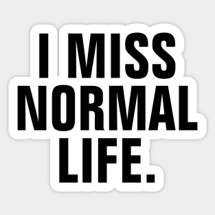 I Miss Normal Life - Black Text Sticker